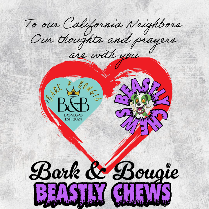 To Our CA Friends From the Bark & Bougie LV / Beastly Chews Family